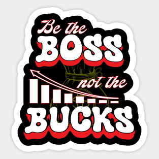 Be Boss Be Cool and Not The Bucks Be Rich Sticker